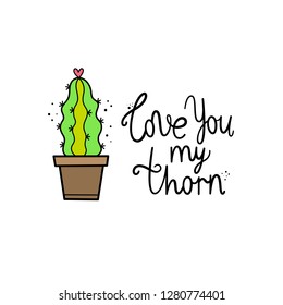 Vector illustration for Valentine's day. Lettering, cactus. Hand-drawn style. Love you my thorn.