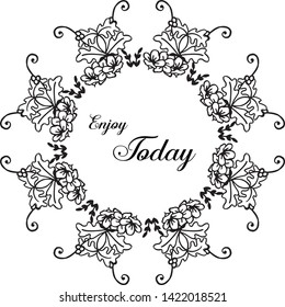 Vector illustration various drawing of flower frame with writing enjoy today