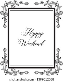 Vector illustration various lettering happy weekend with various flower frame hand drawn