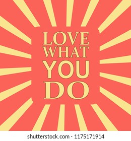 Vector illustration of ventage poster written, LOVE WHAT YOU DO
