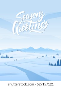 Vector illustration: Vertical Snowy Mountains landscape with road, pines, hills and hand lettering of Season's Greetings.