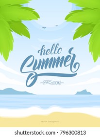 Vector illustration: Vetrical tropical poster with Paradise landscape, ocean beach and hand lettering of Hello Summer Vacation.
