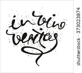 Vector illustration . In vino veritas. calligraphic and lettering phrase for poster or postcard.  Latin for In wine there is truth