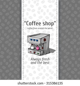 Vector illustration of vintage coffee backgrounds. Automatic machine for coffee with two small circles. Menu for restaurant, cafe, bar, coffeehouse. Seamless pattern, texture of coffee beans. 