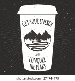 Vector illustration. Vintage cup of coffee to go, the mountains with forest and road. Get your energy and conquer the peaks. Typography poster