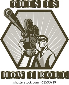 vector  illustration of a Vintage movie or television film camera viewed from a low angle done in retro style with wording "this is how i roll"