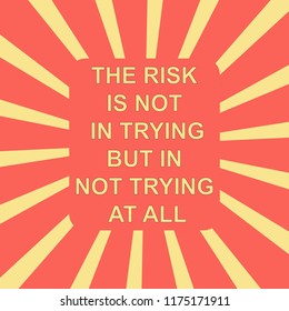 Vector illustration of vintage poster written, THE RISK IS NOT IN TRYING BUT IN NOT TRYING AT ALL