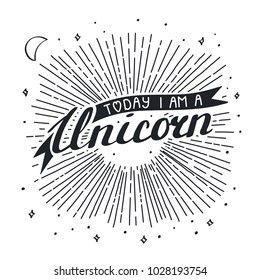 Vector illustration in vintage style with hand written lettering Today I am a unicorn. Isolated objects on white background with sun rays, stars and crescent moon. Design concept for children.