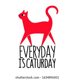 Vector illustration with walking red cat and lettering phrase. Everyday is caturday. Funny typography poster, apparel or greeting card design