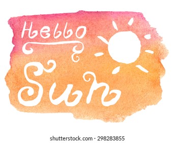 Vector illustration with watercolor hand lettering: Hello Sun