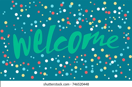 Vector illustration Welcome. Welcome for logotype, badge, icon, logo, banner, tag, poster, invitation, greeting card.  Hand lettering. Text background.