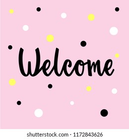 Vector illustration of welcome text for logotype, flyer, banner, invitation or greeting card, postcard, typography poster. Handwritten modern lettering. Inspirational quote on textured background.