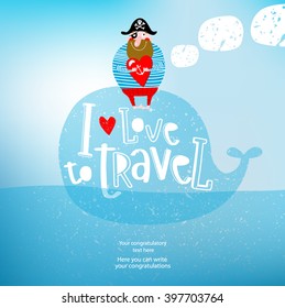 Vector illustration of a whale that is swimming in the sea and a pirate, "I love traveling." Sky, ocean, summer, anchor, pirate. It can be used as a poster, postcard invitation.