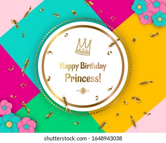 Vector illustration. White banner with flowers, golden confetti and crown on colorful background. Text Happy Birthday Princess! Use for greeting card, flyer, poster, invitation.