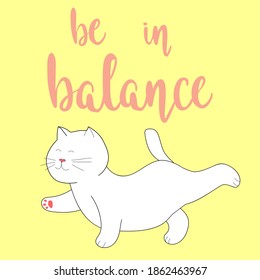 Vector Illustration Of White Cartoon  Cat Yoging. Be in balance! Yoga cat Motivation illustration.