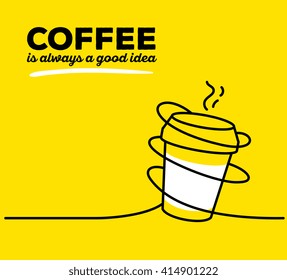 Vector illustration of white color takeaway cup coffee with black wire and text on yellow background. Coffee is always a good idea concept. Thin line art flat design of coffee cup for coffee theme