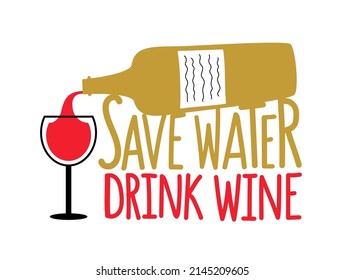 Vector illustration with wine bottle, wineglass and lettering quote - save water drink wine. Colored typography poster, bar wall decoration