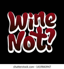 Vector illustration for wine, wine quotes. Wine not typography quote. Poster, card, banner, template, social media sticker. Vector EPS 10.