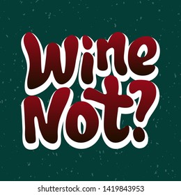 Vector illustration for wine, wine quotes. Wine not typography quote. Poster, card, banner, template, social media sticker. Vector EPS 10.