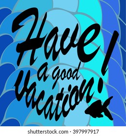 Vector illustration of a wish "Happy holidays" .Ve?tor lettering.Marine background with waves
