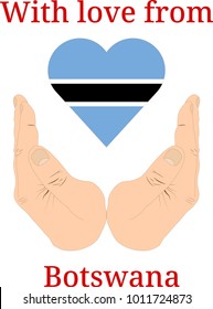 Vector illustration "With love from Botswana". Flag of Botswana  in the shape of a heart and two hands