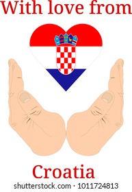 Vector illustration "With love from Croatia". Flag of Croatia  in the shape of a heart and two hands