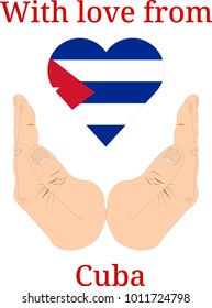 Vector illustration "With love from Cuba". Flag of Cuba  in the shape of a heart and two hands