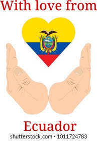 Vector illustration "With love from Ecuador". Flag of Ecuador  in the shape of a heart and two hands