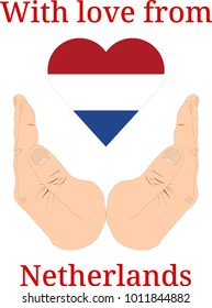 Vector illustration "With love from Netherlands". Flag of Netherlands  in the shape of a heart and two hands