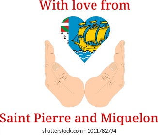 Vector illustration "With love from Saint Pierre and Miquelon". Flag of Saint Pierre and Miquelon  in the shape of a heart and two hands