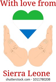 Vector illustration "With love from Sierra Leone". Flag of Sierra Leone  in the shape of a heart and two hands