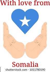 Vector illustration "With love from Somalia". Flag of Somalia  in the shape of a heart and two hands