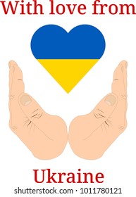 Vector illustration "With love from Ukraine". Flag of Ukraine  in the shape of a heart and two hands