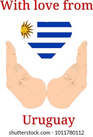 Vector illustration "With love from Uruguay". Flag of Uruguay  in the shape of a heart and two hands