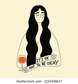 Vector illustration with woman holding wine glass and lettering quote. It's ok not to be okay. Red, black and white typography poster with sad face and acceptance phrase