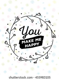 Vector illustration of wonderful template with round floral frame and inscription you make me happy on white background. Hand drawn flat doodle art design for flower poster, card, wedding invitation
