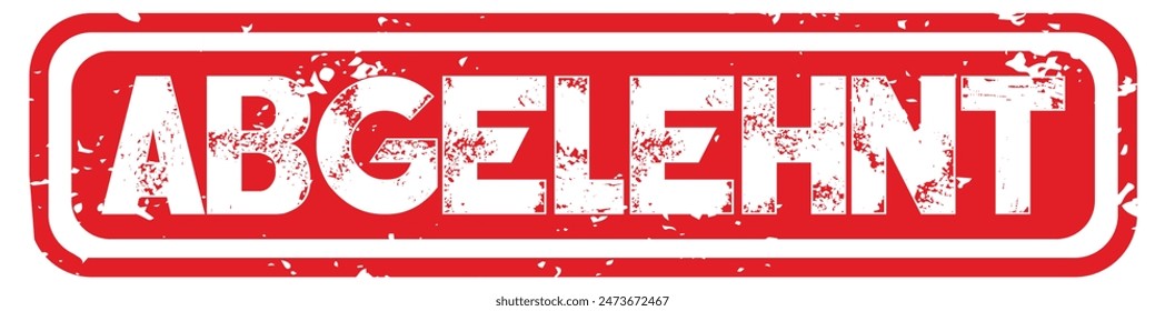 Vector illustration of the word Abgelehnt (Rejected in German) in red ink stamp.Abgelehnt Stempel, Vector, Grunge.