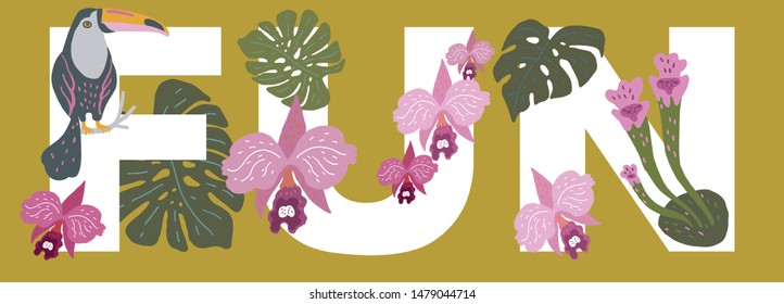 Vector illustration. The word 'FUN' with decorative elements: toucan, leaves, and orchids.