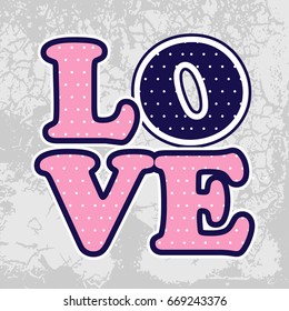 Vector illustration of word "Love" textured polka dot pattern. A word composed of letters placed on each other in a column on a grunge scratched background. Can be used as print, scrapbook, sticker