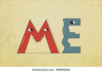 Vector illustration with word me. Symbolize contradict feelings. The first letter is very aggressive and the second is mild and afraid the first one.