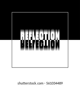 Vector illustration. The word "reflection". May be used for postcard, flyer, banner, t-shirt. Isolated on black and white background.