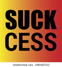 Vector illustration with word "suckcess". It is an ironic word composition from "suck" and "success".