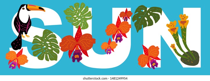 Vector illustration. The word SUN, decorated with exotic leaves of plants, orchids and toucan bird sitting on a branch.