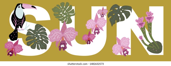 Vector illustration. The word SUN, decorated with exotic leaves of plants, orchids and toucan bird sitting on a branch.