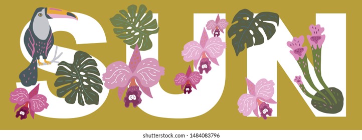 Vector illustration. The word SUN, decorated with exotic leaves of plants, orchids and toucan bird sitting on a branch.