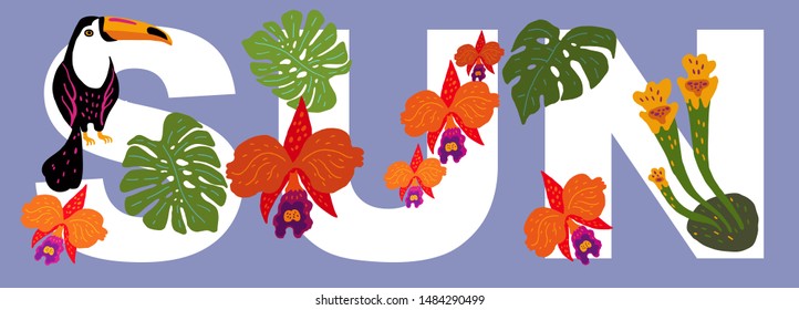 Vector illustration. The word SUN, decorated with exotic leaves of plants, orchids and toucan bird sitting on a branch.