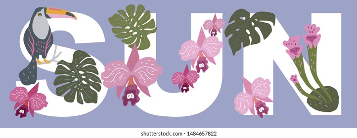 Vector illustration. The word SUN, decorated with exotic leaves of plants, orchids and toucan bird sitting on a branch.