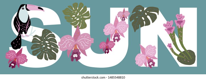 Vector illustration. The word SUN, decorated with exotic leaves of plants, orchids and toucan bird sitting on a branch.