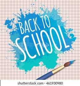 Vector illustration with the words back to school with a watercolor brush and watercolor splash. Creative studio, fine arts lesson.