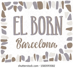 Vector illustration of words El Born Barcelona in grey and brown color with stone frame for souvenir products, postcard, logo, tourist guide, icon or emblem and advertising. Hand lettering. 